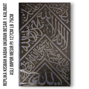 REPLIKA KISWAH KABAH UKURAN BESAR 1 KALIMAT PRODUKSI DARUL KISWAH ASLI IMPOR MESIR PJ 127CM LB 75CM