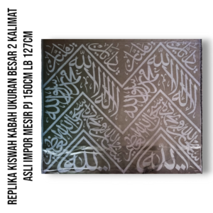 REPLIKA KISWAH KABAH UKURAN BESAR 2 KALIMAT PRODUKSI DARUL KISWAH ASLI IMPOR MESIR PJ 150CM LB 127CM