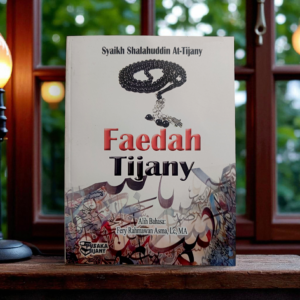 BUKU FAEDAH TIJANY (AR-RAHIQ AL-MAKHTUM FI THARIQAH AL QUTHBIL MAKTUM) SYAIKH SHALAHUDDIN AT-TIJANY