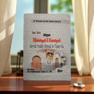 BUKU KUPAS TUNTAS MAQAM KHATMIYYAH & KHATMIYYAH SAYYIDI SYAIKH AHMAD AT-TIJANI RA (NAHJ AL HIDAYAH FI KHATM AL WILAYAH) SYAIKH AL 'ALLAMAH SAYYIDI AHMAD SUKAIRIJ AT-TIJANY