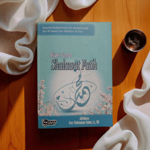 BUKU KUPAS TUNTAS SHALAWAT FATIH (AZ-ZUHRUL FA`IH FI FADHLI SHALATIL FATIH) SAYYIDI MUHAMMAD BIN MUHAMMAD BIN AL HASAN IBNU 'ABDILLAH AL FASI AT-TIJANY