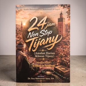 BUKU 24 JAM NON STOP TIJANY; AMALAN HARIAN IKHWAN TIJANY DILENGKAPI DENGAN AL-HIKAM AN-NURANIYAH (BUSTÂN AL HAQÂ `IQ AL 'IRFANIYAH FI TARTIB AL AWRÂD WA NAWÂFIL AL KHAIRÂT 'ALA AL AWQÂT AN-NAHARIYYAH WAL-LAILIYYAH) SYAIKH MUHAMMAD BIN MUHAMMAD AL-HAJJUJI AT-TIJANY